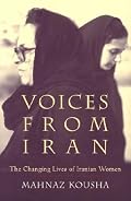 Voices from Iran: The Changing Lives of Iranian Women (Gender, Culture, and Politics in the Middle East)