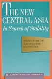 The New Central Asia: In Search of Stability : A Report to the Trilateral Commission : The Triangle Papers : 54