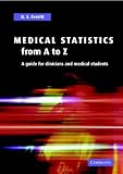 Medical Statistics from A to Z: A Guide for Clinicians and Medical Students
