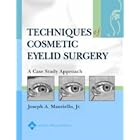 Techniques in Cosmetic Eyelid Surgery: A Case Study Approach by Joseph A Mauriello