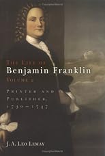 The Life of Benjamin Franklin: Printer and Publisher, 1730-1747 (Life of Benjamin Franklin)