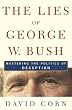 The Lies of George W. Bush: Mastering the Politics of Deception