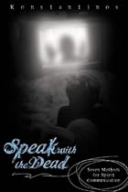 Speak with the Dead: Seven Methods for Spirit Communication