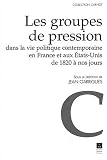 Les groupes de pression dans la vie politique contemporaine en France et aux Etats-Unis de 1820 à nos jours