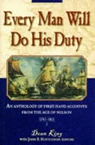 Every Man Will Do His Duty: An Anthology of Firsthand Accounts from the Age of Nelson, 1793-1815