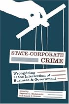 State-Corporate Crime: Wrongdoing at the Intersection of Business and Government