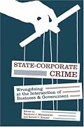 State-Corporate Crime: Wrongdoing at the Intersection of Business and Government (Critical Issues in Crime and Society)