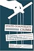 State-Corporate Crime: Wrongdoing at the Intersection of Business and Government (Critical Issues in Crime and Society)