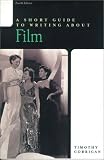 A Short Guide to Writing About Film (Short Guide Series)