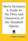 Opera Synopses a Guide to the Plots and Characters of the Standard Operas