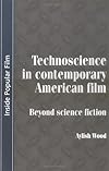 Technoscience In Contemporary American Film: Beyond Science Fiction