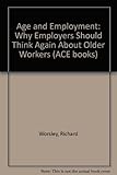 Age and employment : why employers should think again about older workers