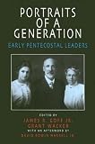 Portraits of a Generation: Early Pentecostal Leaders