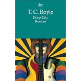 Drop City: Romanvon "T. C. Boyle"
