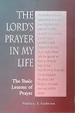 The Lord's Prayer in My Life: The Basic Lessons of Prayer