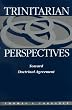 Trinitarian Perspectives: Toward Doctrinal Agreement