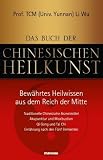 Das Buch der Chinesischen Heilkunst - Bewährtes Heilwissen aus dem Reich der Mitte: Traditionelle Chinesische Arzneimittel, Akupressur und ... Tai ... Tai Chi, Ernährung nach den Fünf Elementen