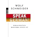 Speak German!: Warum Deutsch manchmal besser ist