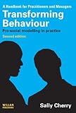 Transforming behaviour : pro-social modelling in practice: a handbook for practitioners and managers