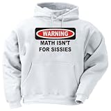 WARNING MATH ISN'T FOR SISSIES Adult Hooded Sweatshirt (Hoodie / Hoody) Various Colors