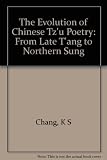 The evolution of Chinese tz'u poetry : from late T'ang to Northern Sung