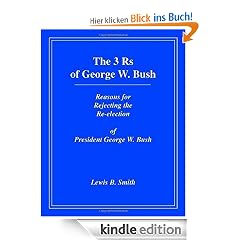 The 3rs Of George W. Bush: Reasons For Rejecting The Re-election Of President George W. Bush