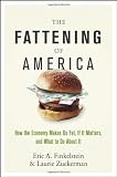 The Fattening of America: How The Economy Makes Us Fat, If It Matters, and What To Do About It