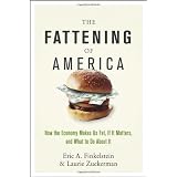 The Fattening of America: How The Economy Makes Us Fat, If It Matters, and What To Do About It