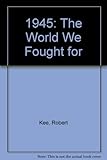 1945 : the world we fought for