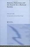 Adorno, Habermas and the Search for a Rational Society (Routledge Studies in Social and Political Thought) Adorno, Habermas and the Search for a Rational Society (Routledge Studies in Social and Political Thought)