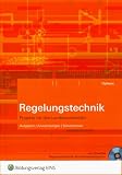 Regelungstechnik - Projekte für den Lernfeldunterricht: Aufgaben, Anwendungen, Simulationen Arbeitsheft