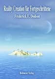 Reality Creation f�r Fortgeschrittene - Frederick E. Dodson