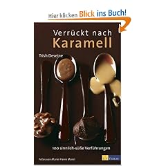 Verr�ckt nach Karamell: 100 sinnlich-s�sse Verf�hrungen