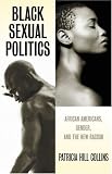 Black Sexual Politics : African Americans, Gender, And  The New Racism