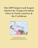 The 2009 Import and Export Market for Tempered Safety Glass in North America & the Caribbean