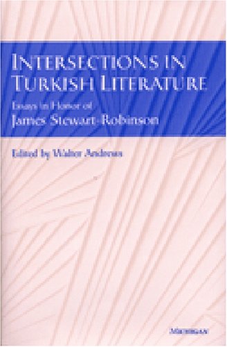 Intersections in Turkish Literature: Essays in Honor of James Stewart-Robinson