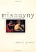Misogyny: The Male Malady Misogyny: The Male Malady