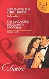 Affair with the Rebel Heiress/ The Magnates Pregnancy Proposal (Mills & Boon Desire)