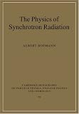 The Physics of Synchrotron Radiation (Cambridge Monographs on Particle Physics, Nuclear Physics and Cosmology)