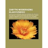 Zabytki Modernizmu Klasycznego: Hala Stulecia, Renoma, Bauhaus, Ko CI W. Rocha W Bia Ymstoku, Stadion Olimpijski We Wroc Awiu