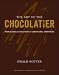 The Art of the Chocolatier: From Classic Confections to Sensational Showpieces by Ewald Notter