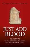 Just Add Blood: Runelore - Understanding and Using the Anglo-Saxon Runes