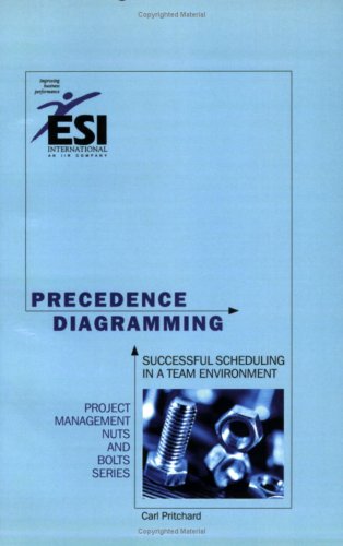 Precedence Diagramming: Successful Scheduling in a Team Environment, Second Edition (Project management nuts and bolts series)