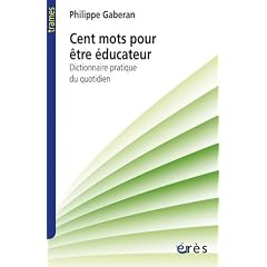 Cent mots pour �tre �ducateur : Dictionnaire pratique du quotidien
