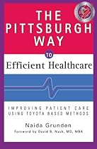 The Pittsburgh Way to Efficient Healthcare: Improving Patient Care Using Toyota Based Methods