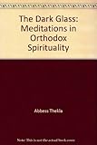 The dark glass : meditations in orthodox spirituality
