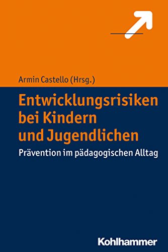 Entwicklungsrisiken bei Kindern und Jugendlichen: Prävention im pädagogischen Alltag (German Edition)