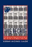 This Recruit: A Firsthand Account of Marine Corps Boot Camp, Written While Knee-Deep in the Mayhem of Parris Island