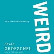 WEIRD: Because Normal Isn't Working | [Craig Groeschel]