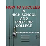 How to Succeed in High School and Prep for College: Book 1 of How to Succeed in High School, College and Beyond College